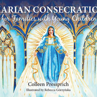 Marian Consecration for Families with Young Children by Colleen Pressprich - Unique Catholic Gifts