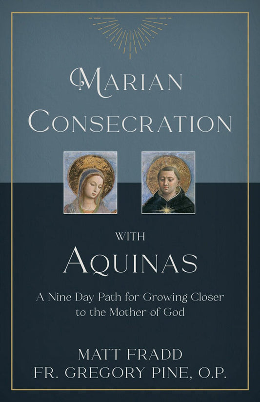Marian Consecration with Aquinas: A Nine Day Path for Growing Closer to the Mother of God by Matt Fradd - Unique Catholic Gifts