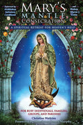 Mary's Mantle Consecration: A Spiritual Retreat for Heaven's Help by Christine Watkins - Unique Catholic Gifts