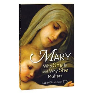 Mary Who is She and why She matters by Dr. Robert Stackpole - Unique Catholic Gifts