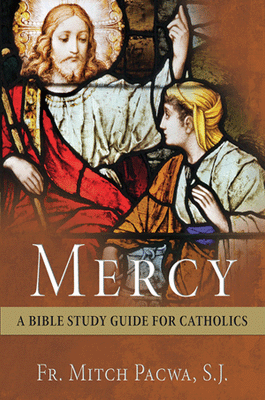 Mercy A Bible Study Guide for Catholics Fr. Mitch J. Pacwa, S.J. - Unique Catholic Gifts