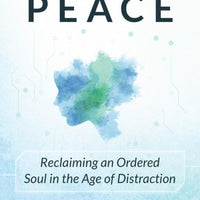 A mind at Peace. Reclaiming  an ordered Soul in the age of Distraction.  by Blum and Hochschild - Unique Catholic Gifts