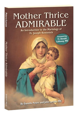 Mother Thrice Admirable: An Introduction to the Mariology of Fr. Joseph Kentenich by Danielle Peters and John Larson, MIC - Unique Catholic Gifts
