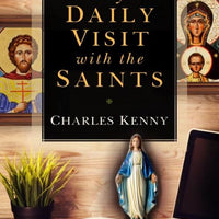 My Daily Visit with the Saints by Charles Kenny - Unique Catholic Gifts