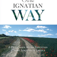 On the Ignatian Way A Pilgrimage in the Footsteps of Saint Ignatius of Loyola By: Fr. José Luis Iriberri S.J. - Unique Catholic Gifts