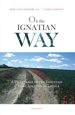 On the Ignatian Way A Pilgrimage in the Footsteps of Saint Ignatius of Loyola By: Fr. José Luis Iriberri S.J. - Unique Catholic Gifts