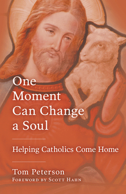 One Moment Can Change a Soul Helping Catholics Come Home by Tom Peterson - Unique Catholic Gifts