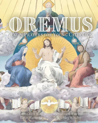 Oremus: Latin Prayers for Young Catholics by Katie Warner, Meg Whalen (Illustrator) - Unique Catholic Gifts