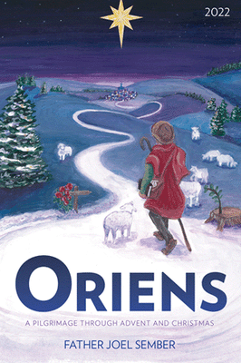 Oriens A Pilgrimage Through Advent and Christmas 2022 by Fr. Joel Sember - Unique Catholic Gifts