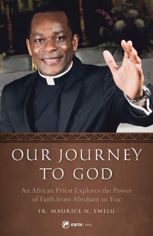 Our Journey to God An African Priest Explores the Power of Faith from Abraham to You by Fr. Maurice Emelu - Unique Catholic Gifts