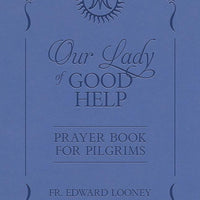 Our Lady of Good Help: Prayer Book for Pilgrims Fr. Edward Looney - Unique Catholic Gifts