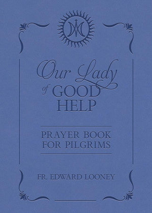 Our Lady of Good Help: Prayer Book for Pilgrims Fr. Edward Looney - Unique Catholic Gifts