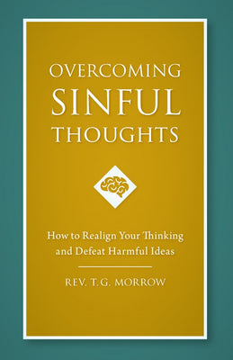 Overcoming Sinful Thoughts How to Realign Your Thinking and Defeat Harmful Ideas by Fr. Thomas G. Morrow, Psy. D. - Unique Catholic Gifts