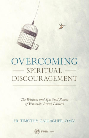 Overcoming Spiritual Discouragement The Wisdom and Spiritual Power of Venerable Bruno Lanteri by Fr. Timothy Gallagher - Unique Catholic Gifts