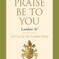 Praise Be to You - Laudato Si' by  Pope Francis - Unique Catholic Gifts