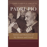 Padre Pio: Stories and Memories of My Mentor and Friend by Gabriele Amorth - Unique Catholic Gifts