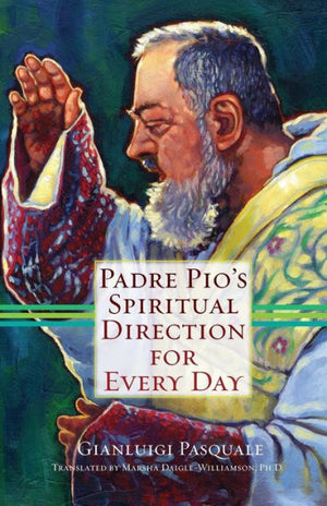Padre Pio's Spiritual Direction for Every Day by Gianluigi Pasquale - Unique Catholic Gifts