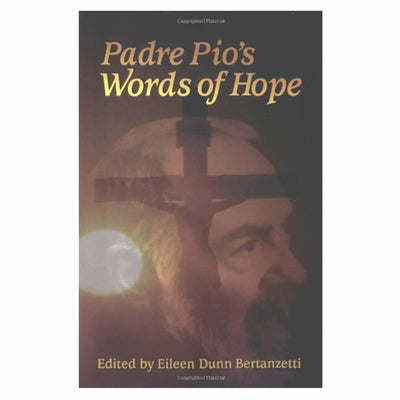 Padre Pio's Words of Hope by Eileen Dunn Bertanzetti, Pio - Unique Catholic Gifts