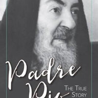 Padre Pio Padre Pio The True Story, Revised and Expanded, 3rd Edition - Unique Catholic Gifts
