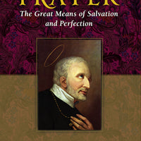 Prayer The Great Means of Salvation and Perfection by St. Alphonsus Liguori - Unique Catholic Gifts