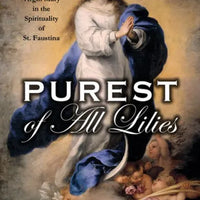Purest of All Lilies: The Virgin Mary in the Spirituality of St. Faustina by Donald Calloway - Unique Catholic Gifts