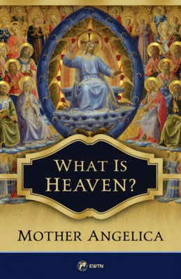 What is Heaven? by Mother Angelica - Unique Catholic Gifts