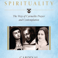 Carmelite Spirituality The Way of Carmelite Prayer and Contemplation by Cardinal Anders Arborelius, O.C.D. - Unique Catholic Gifts