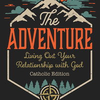 The Adventure Living Out Your Relationship with God (Catholic Edition)  by Chris Patterson - Unique Catholic Gifts