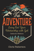 The Adventure Living Out Your Relationship with God (Catholic Edition)  by Chris Patterson - Unique Catholic Gifts