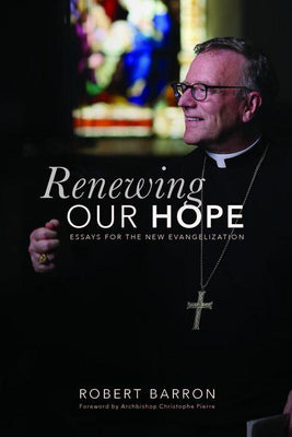 Renewing Our Hope: Essays on the New Evangelization by Robert Barron - Unique Catholic Gifts