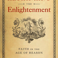 Rethinking the Enlightenment Faith in the Age of Reason - Unique Catholic Gifts