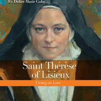 Saint Thérèse of Lisieux Living on Love By: Fr. Didier-Marie Golay - Unique Catholic Gifts