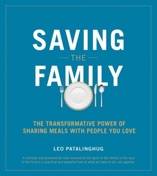 Saving the Family The Transformative Power of Sharing Meals with People You Love by Fr. Leo Patalinghug - Unique Catholic Gifts