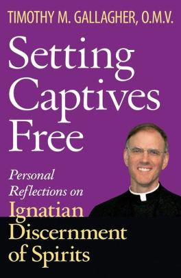 Captives Free: Personal Reflections on Ignatian Discernment of Spirits Setting  by Timothy M. Gallagher OMV - Unique Catholic Gifts