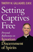 Captives Free: Personal Reflections on Ignatian Discernment of Spirits Setting  by Timothy M. Gallagher OMV - Unique Catholic Gifts