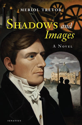 Shadows and Images: A Novel by Meriol Trevor - Unique Catholic Gifts