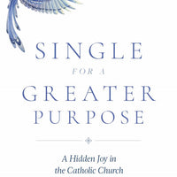 Single for a Greater Purpose A Hidden Joy in the Catholic Church by Luanne Zurlo - Unique Catholic Gifts