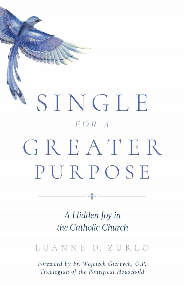 Single for a Greater Purpose A Hidden Joy in the Catholic Church by Luanne Zurlo - Unique Catholic Gifts