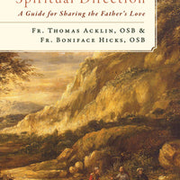 Spiritual Direction: A Guide for Sharing the Father’s Love By Fr. Boniface Hicks and Fr. Thomas Acklin - Unique Catholic Gifts