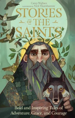 Stories of the Saints: Bold and Inspiring Tales of Adventure, Grace, and Courage by Carey Wallace, Nick Thornborrow (Illustrator) - Unique Catholic Gifts