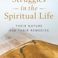 Struggles in the Spiritual Life Their Nature and Their Remedies by Fr. Timothy Gallagher - Unique Catholic Gifts