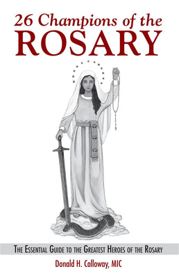 26 Champions of the Rosary The Essential Guide to the Greatest Heroes of the Rosary by  Fr. Donald Calloway - Unique Catholic Gifts