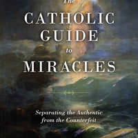 The Catholic Guide to Miracles Separating the Authentic from the Counterfeit by Adam Blai - Unique Catholic Gifts