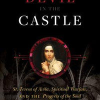 The Devil in the Castle: St. Teresa of Avila, Spiritual Warfare, and the Progress of the Soul by Dan Burke - Unique Catholic Gifts