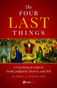 The Four Last Things A Catechetical Guide to Death, Judgment, Heaven, and Hell by Fr. Wade Menezes - Unique Catholic Gifts