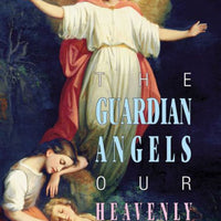 The Guardian Angels: Our Heavenly Companions by Anonymous - Unique Catholic Gifts