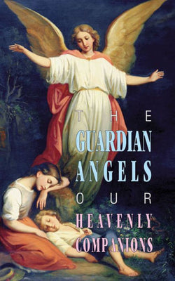 The Guardian Angels: Our Heavenly Companions by Anonymous - Unique Catholic Gifts