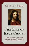 The Life of Jesus Christ Understanding the Story of the Gospels by Russell Shaw - Unique Catholic Gifts