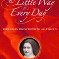 The Little Way for Every Day: Thoughts from Therese of Lisieux by St. Therese of Lisieux, Francis Broome CSP (Translator) - Unique Catholic Gifts