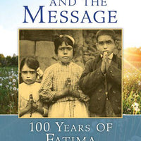 The Miracle and the Message: 100 Years of Fatima by John C Preiss - Unique Catholic Gifts